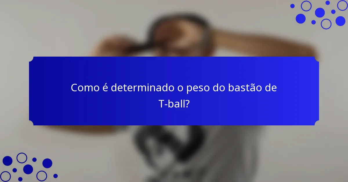 Como é determinado o peso do bastão de T-ball?