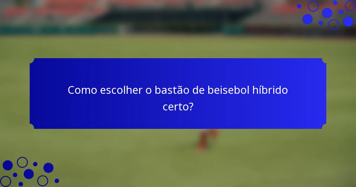 Como escolher o bastão de beisebol híbrido certo?