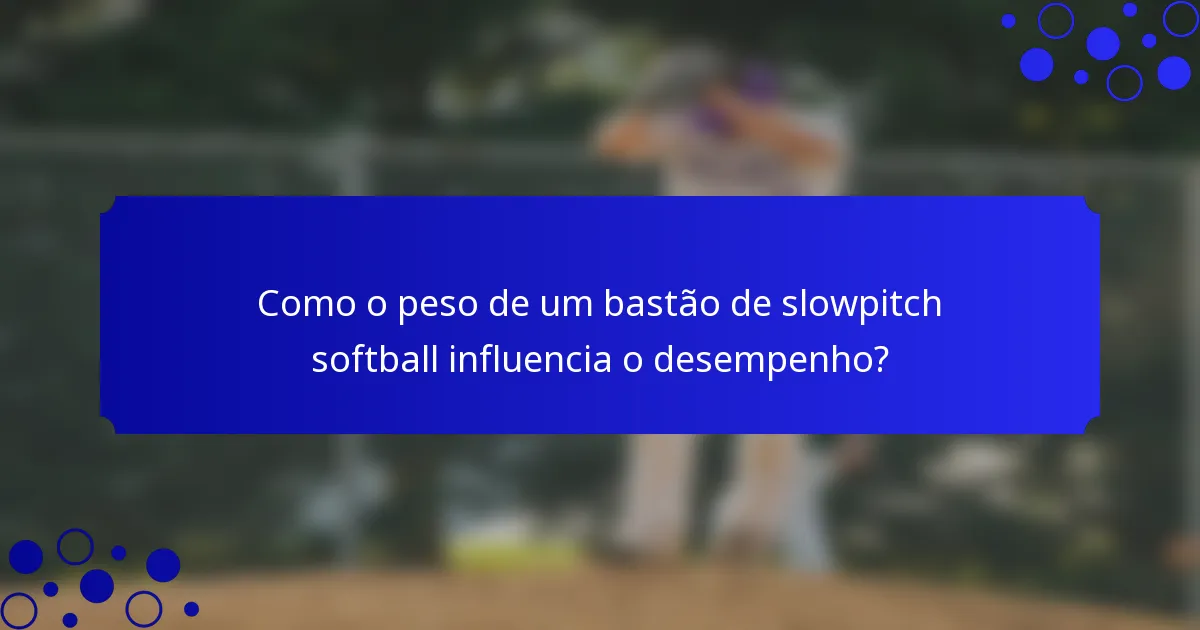 Como o peso de um bastão de slowpitch softball influencia o desempenho?