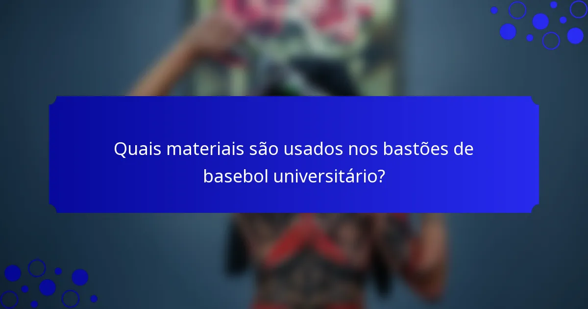 Quais materiais são usados nos bastões de basebol universitário?