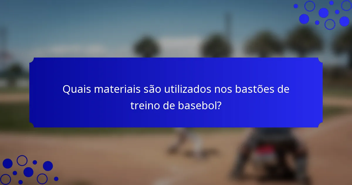 Quais materiais são utilizados nos bastões de treino de basebol?