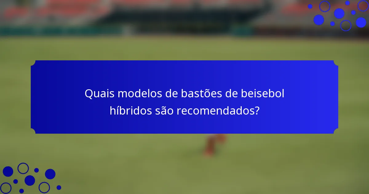 Quais modelos de bastões de beisebol híbridos são recomendados?